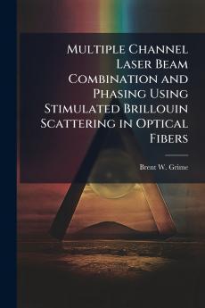 Multiple Channel Laser Beam Combination and Phasing Using Stimulated Brillouin Scattering in Optical Fibers