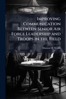 Improving Communication Between Senior Air Force Leadership and Troops in the Field