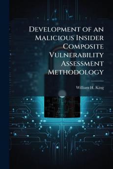 Development of an Malicious Insider Composite Vulnerability Assessment Methodology