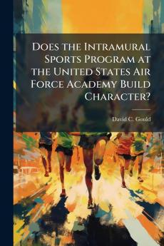 Does the Intramural Sports Program at the United States Air Force Academy Build Character?