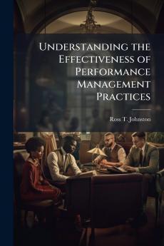 Understanding the Effectiveness of Performance Management Practices
