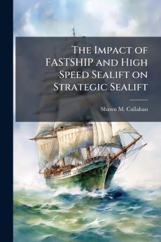 The Impact of FASTSHIP and High Speed Sealift on Strategic Sealift