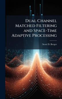 Dual Channel Matched Filtering and Space-Time Adaptive Processing