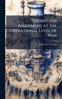 Theory for Assessment at the Operational Level of War