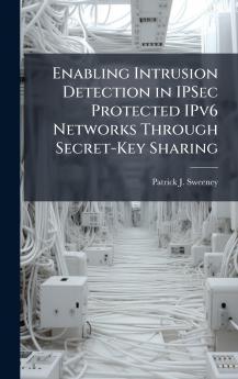 Enabling Intrusion Detection in IPSec Protected IPv6 Networks Through Secret-Key Sharing