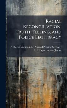 Racial Reconciliation Truth-Telling and Police Legitimacy
