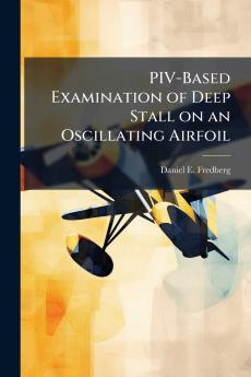 PIV-Based Examination of Deep Stall on an Oscillating Airfoil