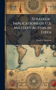Strategic Implications of U.S. Military Action in Libya