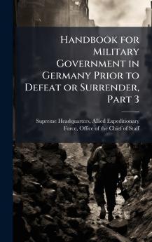 Handbook for Military Government in Germany Prior to Defeat or Surrender Part 3