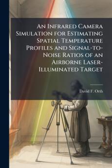 An Infrared Camera Simulation for Estimating Spatial Temperature Profiles and Signal-to-Noise Ratios of an Airborne Laser-Illuminated Target