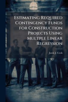 Estimating Required Contingency Funds for Construction Projects Using Multple Linear Regression