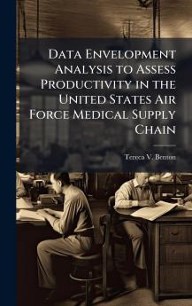 Data Envelopment Analysis to Assess Productivity in the United States Air Force Medical Supply Chain