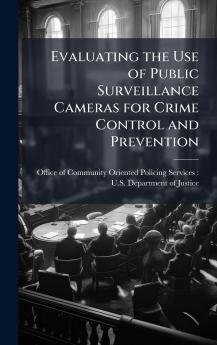 Evaluating the Use of Public Surveillance Cameras for Crime Control and Prevention