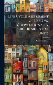 Life Cycle Assessment of LEED vs. Conventionally Built Residential Units