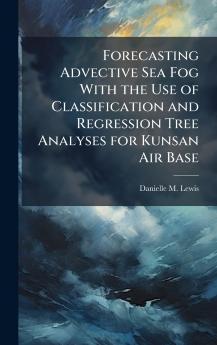 Forecasting Advective Sea Fog With the Use of Classification and Regression Tree Analyses for Kunsan Air Base