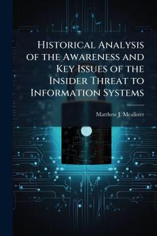 Historical Analysis of the Awareness and Key Issues of the Insider Threat to Information Systems