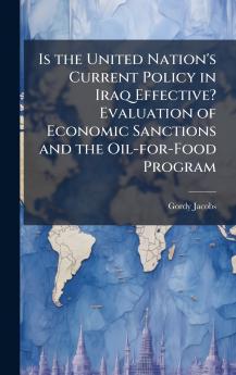 Is the United Nation's Current Policy in Iraq Effective? Evaluation of Economic Sanctions and the Oil-for-Food Program