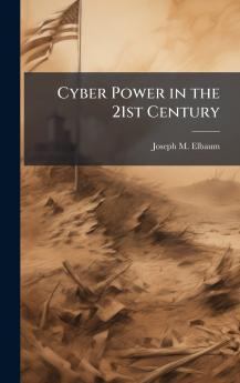Cyber Power in the 21st Century