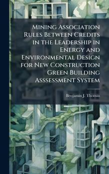 Mining Association Rules Between Credits in the Leadership in Energy and Environmental Design for New Construction Green Building Asssessment System