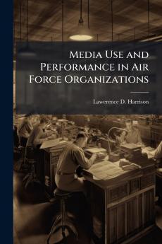 Media Use and Performance in Air Force Organizations