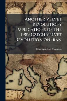 Another Velvet Revolution? Implications of the 1989 Czech Velvet Revolution on Iran
