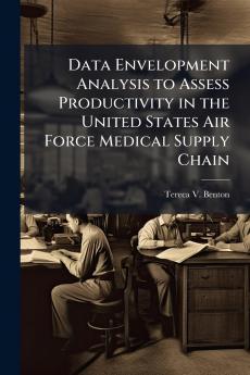 Data Envelopment Analysis to Assess Productivity in the United States Air Force Medical Supply Chain