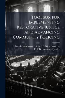 Toolbox for Implementing Restorative Justice and Advancing Community Policing