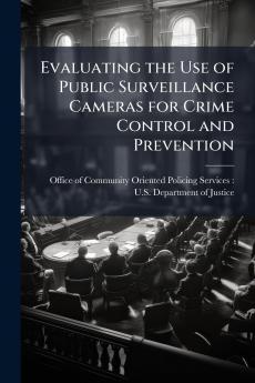 Evaluating the Use of Public Surveillance Cameras for Crime Control and Prevention