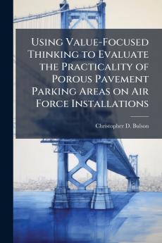Using Value-Focused Thinking to Evaluate the Practicality of Porous Pavement Parking Areas on Air Force Installations