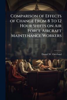 Comparison of Effects of Change From 8 To 12 Hour Shifts on Air Force Aircraft Maintenance Workers
