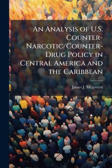An Analysis of U.S. Counter-Narcotic/Counter-Drug Policy in Central America and the Caribbean