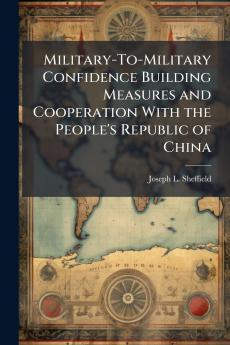 Military-To-Military Confidence Building Measures and Cooperation With the People's Republic of China