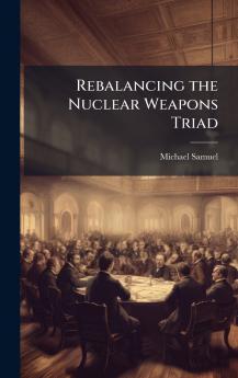 Rebalancing the Nuclear Weapons Triad
