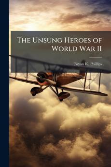 The Unsung Heroes of World War II