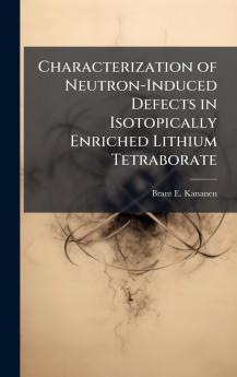 Characterization of Neutron-Induced Defects in Isotopically Enriched Lithium Tetraborate