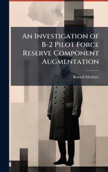 An Investigation of B-2 Pilot Force Reserve Component Augmentation