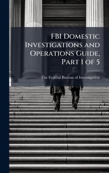 FBI Domestic Investigations and Operations Guide Part 1 of 5
