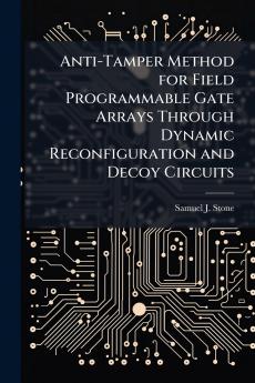 Anti-Tamper Method for Field Programmable Gate Arrays Through Dynamic Reconfiguration and Decoy Circuits