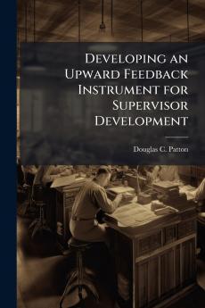 Developing an Upward Feedback Instrument for Supervisor Development