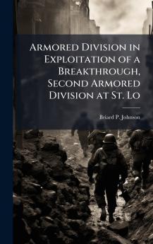 Armored Division in Exploitation of a Breakthrough Second Armored Division at St. Lo