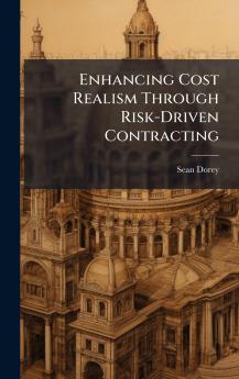 Enhancing Cost Realism Through Risk-Driven Contracting