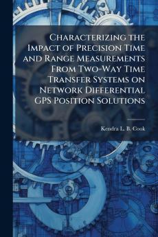 Characterizing the Impact of Precision Time and Range Measurements From Two-Way Time Transfer Systems on Network Differential GPS Position Solutions