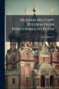 Russian Military Reform From Perestroika to Putin