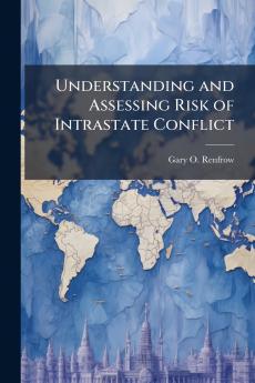 Understanding and Assessing Risk of Intrastate Conflict