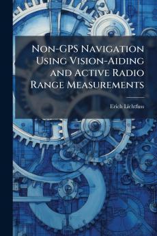 Non-GPS Navigation Using Vision-Aiding and Active Radio Range Measurements