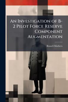 An Investigation of B-2 Pilot Force Reserve Component Augmentation