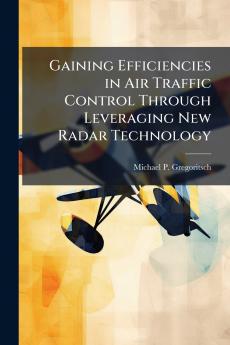 Gaining Efficiencies in Air Traffic Control Through Leveraging New Radar Technology