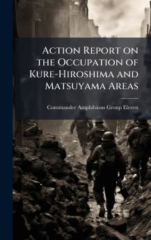 Action Report on the Occupation of Kure-Hiroshima and Matsuyama Areas