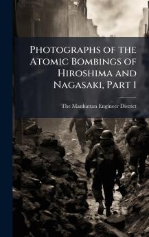Photographs of the Atomic Bombings of Hiroshima and Nagasaki Part 1