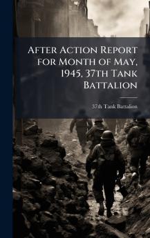 After Action Report for Month of May 1945 37th Tank Battalion